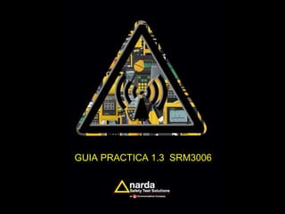 GUIA PRACTICA 1.3 SRM3006
 