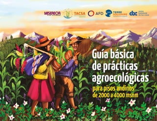 Guíabásica
deprácticas
agroecológicas
parapisosandinos
de2000a4000msnm
 