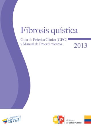 Guía de Práctica Clínica (GPC)
y Manual de Procedimientos
Fibrosis quística
 