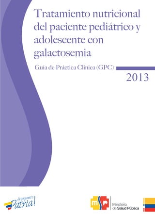 Guía de Práctica Clínica (GPC)
Tratamiento nutricional
del paciente pediátrico y
adolescente con
galactosemia
 
