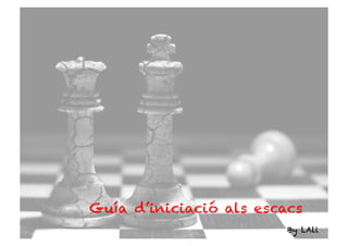 Guía d’iniciació als escacs
By LAli

 