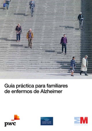 Guía práctica para familiares
de enfermos de Alzheimer

 