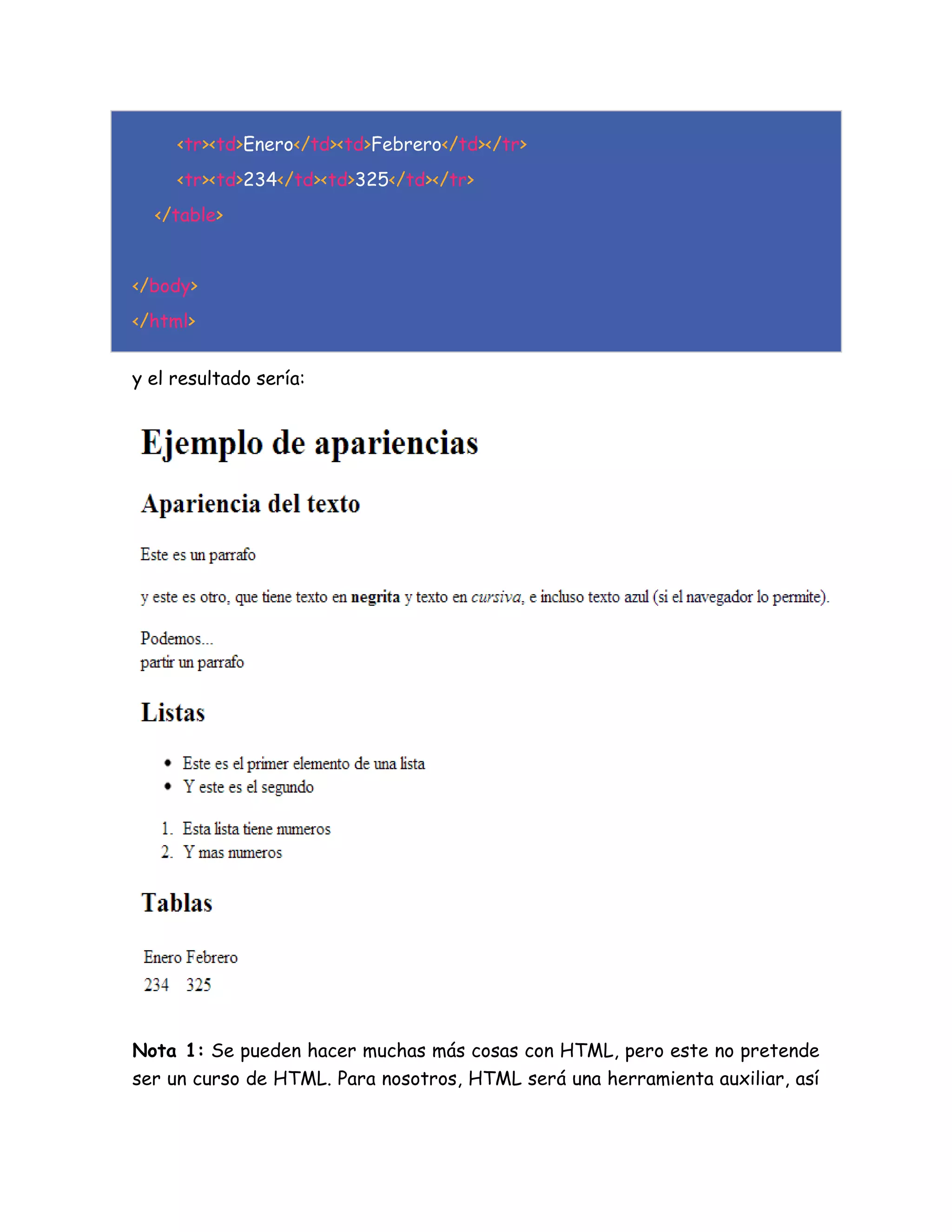 <tr><td>Enero</td><td>Febrero</td></tr>
<tr><td>234</td><td>325</td></tr>
</table>
</body>
</html>
y el resultado sería:
Nota 1: Se pueden hacer muchas más cosas con HTML, pero este no pretende
ser un curso de HTML. Para nosotros, HTML será una herramienta auxiliar, así
 