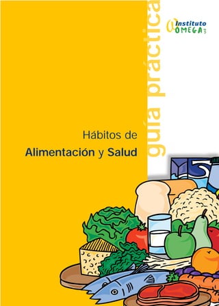 guía práctic
          Hábitos de
Alimentación y Salud
 