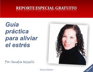 Guía
práctica
para aliviar
el estrés

Por Sandra Iozzelli
                                                      nte
                                                u  ie
                      - Tercera Edición -      g
                                            Si
 