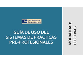 GUÍA DEUSO DEL
SISTEMAS DE PRÁCTICAS
PRE-PROFESIONALES
MODALIDAD:
EFECTIVAS
 