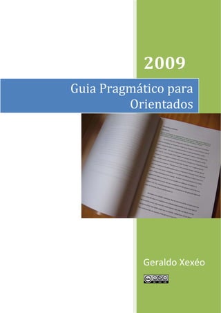 Guia Pragmático para 
Orientados 
1 
2009 
Geraldo Xexéo 
 