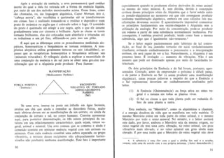 ApOs a extrar;;ao da essencia, a erva permanecera qual residuo
morto do qual a vida foi retirada sob a forma de essencia liquida,
por meio de urn dos metodos rnencionados acima. Essas feus , como
sao chamadas, ou, em linguagem alquimica, Caput Mor/urn , isto e,
"caber;;a morta", sao recolhidas e queimadas ate se transformarem
em cinzas. lsso e realizado tomando-se 0 residuo e depondo-o num
prato de cerarnica au argila que e colocado sobre 0 fogo. 0 conteudo
do prato e queimado ate atingir a cor negra, apOs 0 que ele assume
graduaimente uma cor cinzenta e brilhante. Ap6s as cinzas se terern
tornado brilhames, elas sao colocadas num almofariz e trituradas ate
se reduzirem a urn pO fino, uthizando-se para isso urn pilao.

especialmente quando se produzem elixires derivados do reino animal
ou mesmo do reino mineral. £, sem duvida, devido 11 conceP9ao
erronea desses principios vitais da Alquimia que 0 furor estala entre
os pseudo-alquimistas no momento em que nao conseguem produzir
nenhuma manifestalSao alqufmica, embora em sellS calculos tais manifestalSOes devessem ocorrer. :£ aparentemente impassivel comunicar
os principios tundamentais aos recem-chegados it Alquimia sem a
utilizalSao da analogia. Por meio da concentrar;;iio, pode-se produzir
urn veneno a partir de urna substancia normalmente inofensiva. Por
conseguinte, e tambern possivel produzir, tendo como base a mesma
substancia, algo que e igualmente nao-venenoso.~

~ aqui que as diferenr;;as entre os procedimeDtos medicinais alopatkos, homeopaticos e bioquimicos se tornam evidentes. A terapeutica aiopatica utiliza geralmente tinturas ou sais (alcaI6ides), ao
passo que as terapeuticas homeopatica e bioquimica utilizam sais
(minerais triturados). 0 trifmgulo ajuda a explicar a necessidade de
uma conjunr;;ao da essencia e do sal para se obter uma genuina manifesta!;ao que s6 a Alquimia pode produzir. Para ilustrar:

Se 0 leitor seguir pacientemente pelo labirinto de tal contradilSao, ao final de seu caminho tortuoso ele saira verdadeiramente
triuDfante; evitando cuidadosamente 0 preconceito e a interpretacao
erronea, ele sera capaz de ver a luz. Naturalmente, a Alquimia e urn
processo lento. :£ evolucao - aumento de vibralSoes. Nao e urn
assunto que pode ser dominado apenas par meio de faculdades intelectuais.

MANIFESTAC}.O
( Mcdicamcnto Pcrfeito)

FORCA POSITIV A
(Essincia)

RECIPIENTE
NEGATIVO OU TORNADO
ADEQUADAMENTE
PASSIVO

Os dois principios da Essencia e do Sal foram, portanto, apresentados. Contudo, antes de empreender 0 pr6ximo e diffciJ passo,
o de juntar a Essencia ao Sal (e assim produzic uma manifestacao
aiquimica), umas poucas palavras a respeito do que a Essencia e
o Sal representam deveriam ser cuidadosamente analisadas pelo
leitor.
(I )

A Essencia (Quintessencia) ou forca ativa no reino vegetal e a mesma em tOOas as plantas vivas.

(2)

+ L -_ _ _----'

0 Sal ou cinzas a que toda planta pode ser reduzida difere de uma pJanta a outra.

(Sal)

Se urna erva, imersa ou posta em infusao em agua fervente,
produz urn cM que ajuda a remediar as desordens ffsicas, muito
mais efetivas devem sec as manifestar;;Oes de urn extra to, ou ainda da
conjunr;;ao de extrato e sal, no corpo hurnano. Convem apresentar
aqui, para posterior demonstrar;;ao, os his reinos principais da natureza em seu relacionarnento caracteristico, quais sejam, reinos vegetal, animal e mineral. Urn eITO comum que se corneteu e ainda e
cometido consiste em misturar essencia vegetal com sais animais ou
minerais. Com cada essencia constitui urna esfera separada ou grupo
vibrat6rio, a mistura desses recipientes nao adequadamente harmonizados nao produzira nenhuma manifestacao. Esse fato e importante
30

Esta essencia, ou "MercUrio", como os alquimistas a chamam,
e a energia doadora de vida que se manifesta em tOOa materia . 0
mesmo Mercurio existe em toda parte do reino animal, e 0 mesmo
Mercurio por todo 0 reino mineraI. No entanto, e 0 leitor anotara
este dado, por favor, embora 0 Mercurio seja da mesma origem, no '
reino vegetal ele tern uma certa vibra~ao, no reino animal, urn grau
vibrat6rio mais elevado, e no reino mineral urn grau ainda mais
elevado. J:: por essa raziio que 0 Mercurio do reino vegetal nao deve
4. A sabedoria e uma flor com a qual a abclha faz mel e a aranha,
veneno, cada uma de acordo com a sua pr6pria natureza. (Autor des.:onhecido.)

31

 