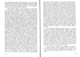 extraordinariamente devido ao fogo estimulante, ate todas M dife.
rentes cores se resolverem num esplendor fixo e gracioso de radiancia branca que, em pouce temIX>, sob a inOuencia continua e genial
do fogo, transforma-se num purpura g1orioso - que e 0 signo exterior e visivel da perfei~ao final de vossa obra'.
"Muitos Sabios, eruditos e homens ilustrados, em todas as epocas e (de acordo com Hermes) roesmo em tempos tao antigos como
nos dias anteriores ao Diluvio, escreveram bastante a respeito da
prepa ra~ao da Pedra Filosofal; e se seus livTOS pudessem ser entendidos com urn conhecimento do processo vivo da Natureza, paderse-ia quasc direr terem sido projetados para desbancar 0 estudo do
mundo real que nos cerca . Mas embora nunca se tenham distanciado
dos meios simples da Natureza, eles tern algo a nos ensinar, alga
que 06s. nestes tempos mais sofisticados, ainda precisamos aprender,
parque nos aplicamos aquilo que encaramos como as ramos mais
avan~a d os de conhecimento, e menosprezamos 0 estudo de uma coisa
tao "simples" como a Gera~ao natural. Por essa rmo, p restamos
coisas impossiveis do que aos objetos que sao ammais aten~ao
plameme exibidos diante de nossos pr6prios ol hos, sobressaimos mais
nas especula90es sutis do que num estudo s6brio da Natureza. e da
revela~ao dos Sabios. :£ um a das caracterfsticas roais marcaotes da
natureza humana a negligencia das coisas que parecem ser familiares
e 0 desejo avido de i n forma~oes novas e estranhas. 0 trabalhador
que atingi u 0 grau mais elevado de exceJencia em sua Arte a negligencia, e se aplica a qualquer outra coisa, au antes, abusa de seu
conhecimento. 0 desejo de ampliar roais conhecimentos nos impele
para a frente, para a1gum objetivo final , no qual imaginamos que
poderemc~ descobrir repouso e salisfa9ao plena, como a formiga, que
nao dispOe de asas senao nos ultimos dias de sua vida. Em nosso
tempo, a Ane Filos6fica tomou-se uma materia muito sutil; e a habilidade de um ourives comparada a de urn bumi lde trabalhador
que exercita sua profissao Da forja. Fizemos tiio poderosos avan~os
que se os antigos Mestres de nossa ciencia, Hermes e Geber e R aymond Lulius voltassem dos mortos, seriam tratados por nossos AJquimistas modemos, nao como Sabios, mas apenas como humildes
aprendizes. Eles pareceriam pobres eruditos em nossa moderna tradic;ao de des tila~Oes, circula¢les e ca l cina~Oes tUteis, e em tOOas as
outras incontaveis opera~Oes com que a pesquisa modema tao afamadamente enriqueceu a nossa Arle. Em lodos esses assuntos, nosso
saber e verdadeiramente superior ao deles. Apenas uma coisa nos
falta que eles possuiam, a saber, a habilidade de realmente
preparar a Pedra Filosofal. Talvez, entao, os seus metodos simples

as

92

fossem afinal de conta melhores; e e com base neSla suposi~ao que
desejo, neste volume, ensinar-vos a compreender a Natureza, de modo que a nossa va imagina9aO nao nos possa desviar do caminho verdadeiro e simples. A Natureza, portanto, e una, verdadeira, simples,
conlida em si, criada por Deus e dOlada de urn certo espfrilo universal. 0 seu fim e origem e Deus. Sua unidade encontra-se tambtm
em Deus, porque Deus fez tOOas as coisas: nao ba nada no mundo
fora da Nalureza ou contrario a Natureza. A Natureza divide-se em
qualro 'Iocais' em que ela traz a luz todas as coisas que podemos ver
e lodas as que eslao na sombra; e de acordo com a boa ou ma qualidade do 'local', ela produz coisas boas ou mas. Ha apenas quatro
qualldades que estao em todas as coisas e que nao obstante nao concordam entre si, pois urna ests sempre lutando por obter 0 dominio
sobre as demais. A Natureza nao e visivel, embora aja visivelmente;
ela e urn espirito volfitil que se manifesta em formas materiais, e
sua exislencia reside na Vontade de Deus. :£ muito importante para
n6s conhecermos esses 'Iocais' e aqueles que sao mais harmonicos,
e mais estreitamenle aHados, para que possamos reunir as cois8s
de acordo com a Natureza, e nRo teotar confundir os vegetais com
animais, ou animais com metais. Tudo deveria ser feito visando a
agir sabre aquilo que e como ela - e entao a Natureza cumprira
seu dever.
"Os estudantes da Natureza deveriam ser como 0 e a pr6pria
Nalureza - verdadeira, simples, paciente, cODstante, e assirn por
diante; acima de tudo, eles deveriam temer a Deus e amar 0 pr6ximo. Deveriam sempre estar prontos para apreader da Natureza, e
serem guiados por sellS metodos, verificando por exemplos visiveis
e sensalos se 0 que pretendem reaJizar esta de acordo com as possibilidades dessa mesma Natureza. Se quisermos reproduzir algo ja
reaHzado por cia, deveremos segui-la, mas, se quisermos nos aperfei~oar em seu desempenho, deveremos conhecer em que e pelo que
ela chega a perfeir;ao. Por exemplo, se desejamos comunicar a urn
metal uma excelencia maior do que a Natureza Ihe deu, devemos
lomar a substancia metalica em suas varicdades masculina e feminina, pois, do contn1rio, todos os nossos esfof(;?s serao inUleis. t
imIX>ssivel produzir urn metal de uma planla, ~sslm como fazer urna
arvore de urn cachorro au qualquer 'oulro arumal.
"Ja se disse que a Natureza e una, verdadcira e consislente, e
que podemos conhece-Ia por seus produtos. tais como arvores, crvas, etc. Ja descrevi tamMm as qualificar;Oes dos estudantes da Natu reza. Direi agora urnas poucas palavras sobre a opera~ao da Natu reza.
93

 