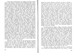 assi~'~S~: C:o~~a~eN~:~e:e~: :s~~a no;;g~%;:n~~~t~~: ~e !!:us;
produz coisas diferentes, mas apenas pela instrumentalidade mediata
da semente. Pois a Natureza realiza tudo que 0 espenna requer dela
e e, por assim dizer, apenas 0 instrumento de algum artesao. A semente e mais uti! ao artista do que a propria Natureza, pois a Natureza sem semente e 0 mesmo que urn ourives sem prata e nem
ouro, ou urn agricultor sem milho para semear. Onde quer que haja
semente, a Natureza trabalhara atraves dela, seja ela boa ou rna.
A Natureza trabalha sobre a 'semente' assim como Deus trabalba
sobre a vontade livre do homem. De fato, constitui grande maravilha 0 contemplar a Natureza, a qual obedece a semente, nao porque 6 fon;ada a faze-Io , mas par sua pr6pria vontade. Da mesma maneira, Deus permite ao homem fazer 0 que Ihe apraz, nao porque
Ele e constrangido, mas por Sua livre bondade. A semente, entao,
e 0 elixir de alga au sua quintessencia, ou sua digestao ou decoc~ao
perfeita, ou, ainda, 0 Balsamo do Sulfur, que e identico a umidade
radical dos metais. Poderiamos falar muito mais sobre esta semente,
mas devemos apenas mencionar os fat os que sao importantes para
a nossa Arte: Os quatro elementos produzem semente, atraves da
vontade de Deus e da imagina~ao da Natureza ; e como a semente do
animal macho tern seu centro ou local de reserva nos rins, assirn os
quatro elementos, par sua a~ao continua, projetarn uma constante
provisao de sementes no centro da terra, onde estas sao digeridas
e de onde procedem novamente em movimentos gerativos. Ora, 0
centro da terra c urn certo lugar vazio em que nada esta em repouso;
e os quatro elementos projetam as suas qualidades na margem ou
circunferencia desse centro. E assim como a semente masculina e
emitida no utero da femea, em que apenas a que e necessario e retido, sendo 0 resta navamente expulso, assim a farera magnetica de
nossa centro da terra atrai a si tudo de Que necessita da substancia
seminal cognata, ao passo que 0 que nao· pode ser utilizado para a
geraC;ao vital e expulso na forma de pedras e outros refugos. Essa
e a origem de todas as coisas terrestres.
"flustremos a assunto supondo que urn copo de !igua e colocado
no centro de uma mesa, e ('m torno dele sao dispostos pequenos
montes de sal e de p6s de cores diferentes. Se entornarmos 0 copo,
a agua correra pela mesa em file tes divergentes, e se tornara sal
quando tocar 0 sal, vermelha quando dissolver 0 p6 vermelho, e
assim por diante. A !igua nao altera os 'Iocais', mas os diversos 10cais difere nciam a agoa. Da mesma manei ra, a semente, que e 0
94

produto dos qualro elementos, projeta-se em toelas as dire~i5es, a
partir do centro da terra, e produz coi!'as diferentes de acordo com
a qualidade dos diferentes locals. Portanto, embora a semente de
lodas as coisas seja uma, ela foi feita para gerar uma grande variedade de coisas, assim como a semente do homem poderia produzir urn
homem se lan~ada no utero de uma femea de sua propria especie,
ou uma variedade monstruosa de abortos, se lan~ada nos uteros de
diferentes femeas de animais. Enquanlo a sernente da Natureza permancee no centro, ela pode produzir indiferentemente um a !irvoce
ou urn metal, uma erva ou uma pedra, e, de igual maneira, de aCOTdo com a pureza do lugar, ela produzira 0 que e mais ou menos
puro. Mas como os elementos geram 0 esperma ou a semente? H
a
quateo elementos, dois pesados e dois luminosos, dois secos e dois
umidos, mas urn mais seco e urn mais umido do que todos; e esses
sao 0 macho e a femea. Pela vontade de Deus, cada urn desses elementos se esforera constantemente por proeluzir coisas iguais a si
pr6prio em sua propria esfera. Atem disso, eles agem constantemente uns sobre os outros, e as essencias sutis de todos eles sao combinados no centro, onde sao misturadas e emitidas novamente por
Archeus, 0 servo da Natureza, como e mais plenamente exposto no
EpiJogo destes doze Tratados.
"A materia-prima dos metais e dupla , e uma sem a outra nao
pode criar urn metal. Essa substancia os Sabios a chamaTam de Mercurio, e no mar filos6fico ela e governada pelos raios do Sol e da
Lua. A segunda subslancia e 0 calor seco da terra, chamado Sulfur. Mas como essa substancia tern sido sempre mantida em grande
segredo, falaremos dela mai .. abertamente. e especialrnente de seu
peso, a ignorancia do qual piSe a perder todo 0 trabalho. A substancia correia, na quantidade errada, nada pode produzir, a nao ser
urn aborto. H alguns que tomam 0 corpo inteiro por sua materia,
a
ou seja, por sua semente ou esperma; outros tomam apenas uma
parte dela : todos estiio na trilha errada. Se alguem, por exemplo,
fosse ten tar a criaerii.o de urn homem a partir da mao de urn homem
e do pe de uma muIber, ele faIbaria. Pois existe em todo corpo urn
alOmo central, ou ponto vital da semeote (sua 1/ 8200 parte) , mesmo oum grao de trigo. Nem 0 corpo nem 0 grao constituem toda a
semente, mas todo corpo tern uma pequena centelha seminal, que
as outras partes protegem de todo excesso de calor e frio.
"Se tendes ouvidos e olbos, apreciai esse fato, e acautelai-vos
contra aqueles que utilizam qualquer grao como semente e aqueles

95

 