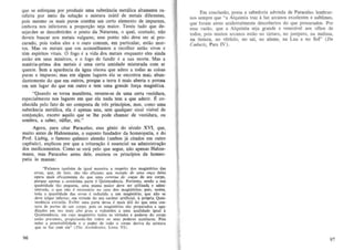 que se esforyam por produrir uma substancia metaIica altamente rarefeita por meio da sollll;iio e mistura inutil de metais diferentes,
pois mesmo os mais puros contem urn certo elemento de impureza,
embora nos inferiores a propon;iio seja maior. Tereis tudo que desejardes se descobrirdes 0 ponto da Natureza, 0 qual, contudo, niio
deveis buscar nos metais vulgares; esse ponto nao deve ser at procurado, pois todos eles e 0 ouro comum, em particular, estao mortos. Mas os metais que vas aconselhamos a recolher estao vivos e
tern espiritos vitais. 0 fogo e a vida dos metais enquanto eles ainda
estao em seus minerios, e 0 fogo de fundir e a sua marta. Mas a
materia-prima dos metais e uma certa umidade misturada com ar
quente. Sem a aparencia da agua oleosa que adere a todas as coisas
puras e impurasj mas em alguns lugares ela se encontra mai:. abundantemente do que em outros, porque a terra e mais aberta e porosa
em urn lugar do que em outro e tern uma grande for~a magnetica.

Em conc1usao, possa a sabedoria advinda de Paracelso lembrarnos sempre que "a Alq uimia traz a luz arcanos excelentes e sublimes,
que foram antes acidenlalmente descobertos do que procurados. Por
essa razao, que a Alquimia seja grande e veneravel aos olhos de
lodos, pois muilos arcanos estao no lartaro, no junipero, na melissa ,
na tintura, no vitrlolo, no sal, no alume, na Lua e no Sol" (De
Caducis, Pars rV ).

;'Quando se torna manifesla, reveste-se de uma certa vesridura,
especialmenle nos lugares em que ela nada tern a que adcrir. "£ co-nhecida pelo fato de ser composta de tres principios, mas, como uma
subsl1l.ncia metaJica, cia e apenas una, scm qualquer sinal visivel de
conjun!;ao, excelo aquilo que se lhe pode chamar de vestidura, ou
sombra, a saber, sulfur, etc."
Agora, para citar Paracelso, esse genio do seculo XVI, que,
muito antes de Hahnemann, 0 suposto fundador da homeopatia, e do
Prof. Liebig, 0 famoso qUlmico alemao (ambos ja citados em outro
capitulo) , explicou por que a tritura~ao e essencial na administra~ao
dos medicamentos. Como se vera pelo que segue, nao apenas Hahnemann, mas Paracelso antes dele, ensinou os prindpios da horneopatia as massas:
hFalamos tambem. de igual maneira a respeito dos magisterios dll5
que, de fato , sao tao eficazes que me/ode de urna 01lfO deles
opera mais eficazmente do que uma ~ntena de 0 1lf4S de seu corpo,
porque apenas a centesima parte e Quintessencia. Portanto, seado a sua
quan tidade tao pequena, uma massa maior deve ser utilizada. e administrada, 0 que nilo e necesd.rio no caso dos magisterios; pois., nestes,
toda a quantidade das ervlls e reduzida a urn magisterio, que nao se
deve julgar inferior, em virtude do seu carater artificial. A pr6pria Quiatessencia extraida. Exibir uma parte dessa emai! uti! do que uma centeca de panes de urn corpe, pais 05 magisteries sao preparados e agudizados em stu mais alto grau e reduzidos a uma quaJidade iguaJ A
Quintessencia. em cujo magiste rio todas as virtudes e poderes do corpo
estiio presente ~ propiciando-Ihe lod05 os ~us poderes auxiliares. Pois
ntles a pcnelrabi lidade e 0 poder de lodo 0 corpo deriva da mistun
que sc fal com cle" ( Tilt Archidoriu. Livro VI) .
e rvll~ ,

96

97

 