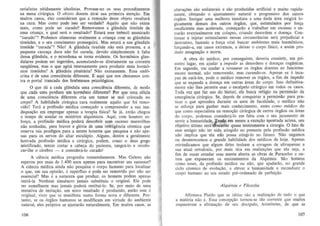 terialistas nitidamente idealistas. Provam-no os seus procedimentos
na mesa cirurgica. 0 objero doente atrai sua primeira aten~ao. Em
muitos casos, eles consideram que a Tem ~ao desse objeto resultanl
na cura. Mas como pode isso ser verdade? Aquilo que nao existe
mais, como pade ser curado? Removamos a glandula tire6ide de
uma crian~a, e qual sera 0 resultado? Estara esse imbecil ananicado
"curado"? Podemos aJimentar oralmente a crian~a com as glandulas
tire6ides, e 0 seu crescimento prosseguini. Mas estara a sua glandula
lire6ide "curada''? Nao! A glandula tire6ide nao esta presenle, e a
pequena carca~a dura mio foi curada, devido simplesmente a falta
dessa glandula , e 0 mixedema se toma evidente. Os hormonios glandulares podem ser ingeridos, acumulando-se diretamente na corrente
sangiiinea, mas 0 que agira internamente para produzir mais horm6nios tire6ides? A glandula pituitaria? Nao exatamente. Essa end6crina e de urna consciencia diferente. £ aqui que nos chocamos conIra 0 portal trancado dos fen6menos psicol6gicos.

o que da a cada glandula urna consciencia diferente, de modo
que cada uma produza urn harmonio diferente? Por que uma ceiula
de uma consciencia diferente cria urn tumor se mal colocada no
corpo? A habilidade cirurgica cura realmente aquilo que foi removido? Tera a profissao medica come~ado a compreender a sua inadequa~ ao em empregar apenas a terapia Hsica? Se ja, entao chegou
o tempo de sondar os rnisterios alquimicos. Aqui , com honesto esforr,;o, a profissao medica podera descobrir com sucesso maravilhas
nao sonhadas, para louvor e gl6ria de uma inteligencia c6smica que
reserva tais prodigios para a mente honesta que pesquisa e nao apenas para os servos do altar esculapio. Alguns, dentre a geralmente
honrada profissao medica e cirurgica, podem, como 0 deus grego
mistificado, ten tar cortar a cabe~a do paciente, sangra-lo e fecolocar-Ihe 0 cerebro - e considera-Io curado!
A ciencia medica progrediu tremendamente. Mas Galeno nao
esperou por mais de 1.400 anos apenas para encontrar urn sucessor?
A ciencia medica ainda nao pesquisa 0 corpo humano para localizar
o que, em sua opiniao, e superfluo e pode ser removido por nao ser
essencial? Mas e a natureza que produz; os homens podem apenas
imita-la. Nenhum simulacro jamais substituiu 0 original. Ele pade
ser semelhante mas jamais podera restitui-Io. Se, por meio de um a
tentativa de imitar;1io, urn novo resultado e produl.ido, enlao este e
original , visto que se manifesta numa forma nova e diferente. Portanto, se os 6rgaos humanos se modificam em virtude do ambiente
natural, eles pr6prios se ajustarao naturalmente. Em muitos casos, as
06

altera~6es sao unilaterais e sao produzidas artificial e muito rapidamente, obstando 0 ajustamento natural e progressivo dos outros
6rgaos. Instigar uma melhora imediata a uma dada area exigira 10gicamente demais dos outros 6rgaos, que, estimulados por for~a
insuficiente mas acelerada, com ~arao a trabalhar em excesso e entrado eventualmente em colapso, criando desordem e doenr,;a. Continuar a injetar estimulantes nessas circunstancias sera prejudicial e
destrutivo, fal.endo a forr,;a vital buscar ambientes mais harmonicos,
forr;ando-a, em casos extremos, a deixar 0 corpo fisico, e a-ssim p~
dul.ir estagna~ao e morte.
A obra do medico, por conseguinte, deveria consistir, em primeiro lugar, em ajudar a impedir as desordens e doen~as organicas.
Em segundo, em ajudar a restaurar os 6rgiios doentes ao funcionamento normal, nao removendo, mas curando-os. Apenas se e incapaz de cura-Ios, pode 0 medico remover os 6rgaos, a fim de impedir
que se expanda a doen~a em outras areas do corpo. Isso definitivamente niio Ihes pennite usar 0 escalpelo cirurgico em todos os casos.
Toda vel. que faz uso do bisturi, ele busca refugio oa permissao da
emerglmcia cirurgica. Se, depois de conquistar a permissao para praticar 0 que aprendeu durante os anos de faculdade , 0 medico nap
se esfor~a para ganhar mais conhecimento, antes como medico do
que como especialista oa rem o~o cirurgica de eertos 6rgaos ou areas
do corpo, podemos considera-Io em falta com 0 seu juramenta de
servir a humanidade. I endo em mente a excer;1ia apontada acima, seu
objetivo ultimo sera ~scartar quase inteiramente a cirurgia. 0 fato de
esse estagio nao ter sido atingido no presente pela profissao medica
nao implica que ela nao possa atingi-Io no futuro. Nao negamos
au desme recemos a grande habilidade dos medicos de hoje. Apenas
reivindicamos que alguns deles tenham a coragem de ultrapassar a
sua atual ortodoxia, por mais rica em re aliza~6es que ela seja, a
fim de ousar estudar com mente aherta as obras de Paracelso e outros que expuseram os ensinamentos da Alquimia. Sao homens
como esses, da profissao medica ou nao, que ajudarao, no grande
cicio c6smico de evolu~ao, a elevar a humanidade e recondul.ir 0
corpo humano ao seu estado pre-ordenado de perfei9ao.

A lquimia e Filosojia

Afirmava Platao que as ideias sao a realiza~ao de tudo 0 que
a materia nao e. Essa conce~ao lornou-se tao corrente que muitos
esqueceram a afinnar;ao de seu disdpulo, Arist6teles, de que as
107

 