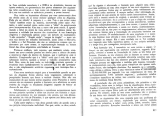 Ie. Essa tntidade consciente e a lD'£IA de Arist6teles. inerente DB
quinta essencia, au quintessencia dos quatro elementos dos alquimistas (eles consideravam 0 fogo como urn elemento) . para represents-Ia em sua unidade au substancia primeira, a primo materia.
Ora, todos os alquimistas afirmam que essa quintessentia deve
sec obtida antes de se tentar realizar qua1quer eoisa oa Alquimia.
Pade ela sec obtida? A fcsposla e - siro. Pais 0 que existe como
"ideia" tambem existe oa materia, incorporada como calor. POctanto, 0 calor sensivel existe, assim como a "ideia" da quinlcssentia
deve incorporar-se-Ihe. Urn sem a oulra oao pode existir. .£ aproximande 0 leitor do ponto de vista anterior que JXXIemos tentar demons(rar a validade dos escritOS dos alquimistas. A sua fr86eologia
aleg6rica e empregada apenas como urn metodo de ocultamento.
" Leao vermelbo", " dragao verde", "sangue de dragao" - esses termas nao devem ser tomados literalmente, assim como 0 Mercurio,
o Sulfur e 0 Sal Filosofais nao sao as substancias comuns que conhecemos por esses nomes. A experimen ta~o baseada na leitura
literal das ohras alquimistas esta fadada ao fracasso.
T orna-se evidente, pelo exposto, que mediante estudo consciente urn novo caminho precisa ser aberto para a ci!ncia de modo
a mostrar-se digna do destino do homem , que e unifi car-se com 0
absoluto. Compreender que e a "ideia" inata que e real, nao a rnanifest8(Jao sensivel, ajudara a tornar 0 trabalho preparat6rio mais
facil. Mas, antes de mais nada, os individ
precisam aprender a
examinar mais cuidadosamente as conceitos que lbe sao apresentados, e Olio simplesmeme aeeita-los eegam en~ sem investigar-lhes a
,
racionalidade.
Uma nova revela(Jao surgira para a humanidade quando os poetais da Alquimia forem abertos mais iargamente, admitindo 0
pesquisador honesto que busea a verdade c6smiea. Mas nao nos
esque9amos de que mesmo portas pequenas como Paracelso e outros
autores sao no momenta grandes 0 bastante para admitirem na corte
externa da eria9ao os estudantes diligentes capazes de busear as
chaves de sua obra.
Infelizmente, os compiladores e expositores acrescentaram tanto
de suas pr6prias opinioes e ideias aos escritos dos fil6sofos e alquimistas que podemos ter, por exemplo, tres vers6es, por tres diferentes autores, da vida de Paracelso, 0 que apenas nos deua mais confusos do que quando iniciamos.
Cada autor expJica a vida desse grande sabio de acordo com a
sua pr6pria interpreta93.0 individual. Em que, entao, se deve acredi110

tar? Se atguem e afortunado 0 bastante para adquirir uma c6pia
abreviada autentica de uma obra original de um autor aiquimlco, essa
capia, em qualquer forma que se apresente, pode v~lldamen~e ser
considerada como autentica . £ sempre melbor obler Informa~ao da
fonte original do que alraves de varios canais interpretativos. Assim,
ap6s serio e intense estudo do original, 0 estudanle pode_formar as
suas proprias concius6es. Se as conciusOes a que se chega sao corretas,
descobrir-se-a que elas correspondem a outras descobertas, tambem
adquiridas independentememe, e, com base nessas, e passivel desenvolver formula95es adicionais, e assim por diante, indefinidamente.
Assim como nao ha fim para os reagrupamentos atamicos, tambem
nao existem limites para a formula~ao de conclus6es baseadas em
premissas coreetas. 0 es(abeleciment~ de uma concJusao e 0 inic~o
de uma hip6tese mais elevada e mals avan~ada. Esse processo nao
esta limilado ao tempo. Ele e uma entidade em si. Tal entidade
esta tra~ando urna Iinha hipolelica apena~ de sua pr6pria entidade,
e 0 tempo fica , por conseguinte, incorporado nela.
Para formular leis, e necessario ter uma norma a seguir. 0
tempo, ou seu equivalente em simbolos numericos, se.gun~o Pitagoras, constitui a norma na formula~ao de todas as leiS feltas por
homens. Contudo, as leis c6smicas nao se Iimitam ao noSSo tempo
e a conceitos numerais ; sua atividade vibrat6ria constitui uma entidade substitutiva das leis dos oumeros pitag6ricos. Embora certas
vibra~6es possam ser registradas e medidas pelo homem, tornandc:
se compreensiveis para ele, esses graus vibratarios sao apenas realidades H
sicas, nao realidades absolutas. Por exemplo, se 0 vermelbo,
como afirma a ciencia, vibra a uma velocidade entre 47.000.000.000
e 52.000.000.000 por segundo (ou urn comprimento de onda de
aproximadamente 7.000 unidades angstrom) , produzindo estados
cromalicos especificos na retina, isso constitui uma conce~io humana da realidade fisica descrira.
A postulac;ao das sete cores prismaticas, t~~ p~marias e tr~S
secundarias, deixa uma (0 indigo) fora da c1asslflca~ao. Essa cJ~SSI­
fi cac;ao e puramente fisica, pois as ondas de luz podem ser ~edldas
e mesmo a sua origem fisica pede ser determinada pela anahse espectra!. No entamo, todas as sete cores analisadas sa~ 0 produto
de urn unico raio chamado luz branca que penelra 0 pnsma .
Ora, os alquimislas tern uma resposta para um. problema similar concernente aos metais, expticando que eXistent tambem
sete metais primarios, a saber: ouro, prata, cobee, estanho, ferro,
chumbo e mercurio. Paracelso descobriu 0 zinco, urn metal s6lido
111

 