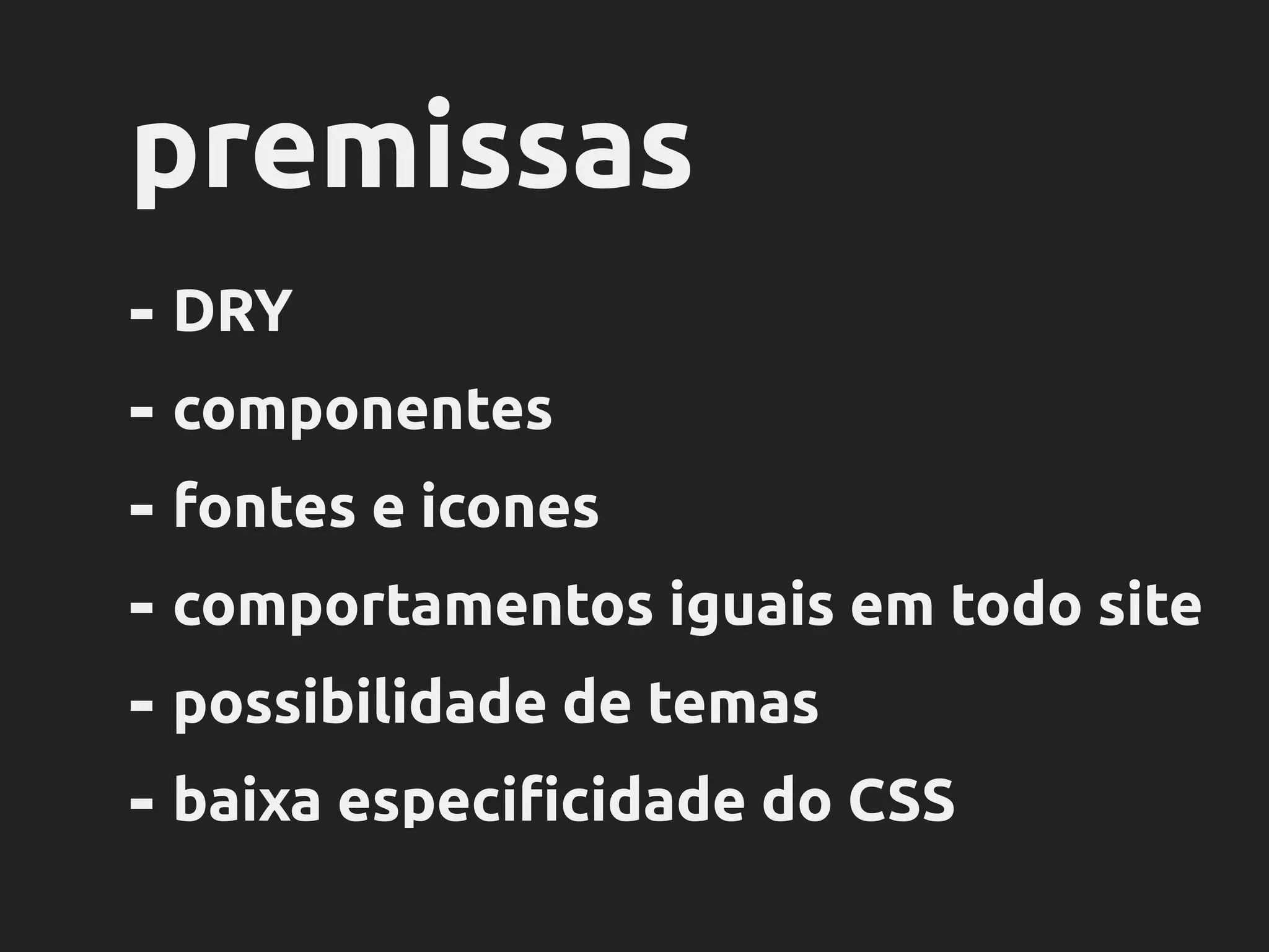 pensamos em
componentes
<header class="geui-title">
<h1 class="geui-title-label">
Normal <span class="geui-title-bold">Bold</span>
</h1>
<a href="#" class="geui-title-more geui-color-default">read more</a>
<span class="geui-title-bar geui-color-default"></span>
</header> HTML
 