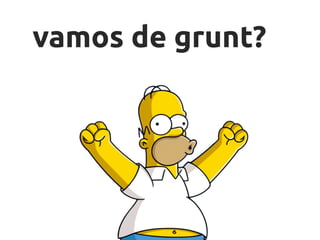 grunt.js
- fácil de usar
- grande número de plugins
- imensa comunidade open source
 