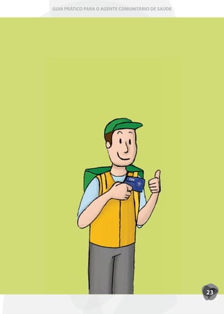 GUIA PRÁTICO PARA O AGENTE COMUNITÁRIO DE SAÚDE




                                                  23
 