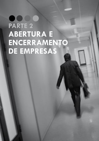GUIA PRÁTICO DAS OBRIGAÇÕES E PROCEDIMENTOS LEGAIS, FISCAIS, CONTÁBEIS E TRABALHISTAS, PARA EMPRESÁRIOS E PROFISSIONAIS DA CONTABILIDADE.
Gestão 2010/2011
52
PARTE 2
ABERTURA E
ENCERRAMENTO
DE EMPRESAS
 