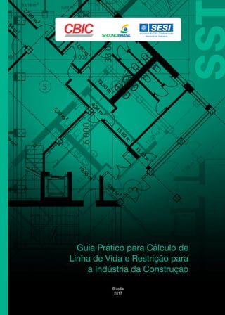 Guia Prático para Cálculo de
Linha de Vida e Restrição para
a Indústria da Construção
Brasília
2017
 