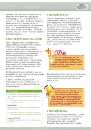 japoneses, o Vietnã teve que lutar para se ver livre do                    A REVOLUÇÃO CHINESA
domínio dos colonizadores, mas não escapou da
inﬂuência da guerra fria. Seu território foi divido em                     Dominados por estrangeiros durante muito tempo, a
Vietnã do norte (Socialista) e Vietnã do Sul (Capitalista).                China vai ao século XIX buscar sua identidade. O
Na parte sul surgiu os vietcongues, guerrilheiros                          antigo império chinês vai se desmoronando pouco a
socialistas que pretendiam estender o sistema para todo                    pouco e a luta pela democracia ganha referência no
o país. Os EUA resolvem então enviar tropas para o                         Kuomintang - Partido Nacional do Povo que esperava
Vietnã. Perdeu feio para os vietcongues e em 1975 teve                     a expulsão dos estrangeiros colonizadores. Como não
que baixar a crista para o mundo e reconhecer sua derrota                  conseguiu fazer frente aos problemas socais e não
depois de muita pressão.                                                   derrotou os estrangeiros, os Kuomintangs tiveram
                                                                           que “aceitar” a parceria do recém criado Partido
                                                                           Comunista Chinês, o PCC (não é o nosso, pelo amor de
O CONFLITO ENTRE ISRAEL E PALESTINOS                                       Deus), liderado por Mao Tse-Tung. Porém, a união
Desde a antiguidade, judeus (Israel) e palestinos                          entre nacionalistas e comunistas não durou muito
                                                                           tempo e a guerra civil foi determinada
(cananeus e ﬁlisteus) viviam em conﬂitos. Disputando
a “Terra Prometida” ou Canaã por muitas vezes
resolveram suas diferenças com as guerras. Com a
expansão do império romano, a diáspora (dispersão dos
hebreus no mundo) provocou o esfacelamento das
tribos monoteístas hebraicas. Durante a segunda
guerra, os judeus (antigos hebreus) foram                                               Para fugir dos nacionalistas, Mao e seus
                                                                                       seguidores marcharam 10 mil quilômetros
exterminados e muitos fugiram para a Palestina (antiga                                 com 100 mil pessoas em direção ao noroeste
Canaã), atendendo ao chamado Sionista (retorno dos                                  do país? Boa parte morreu pelo caminho, outros
judeus para sua pátria). Após a segunda guerra, a ONU                          ﬁcaram organizando as províncias aliadas e somente
divide o território em dois: um para os judeus e outro                         9 mil chegaram ao destino ﬁnal.
para os árabes (Palestinos).
Em 1948, os Israelitas fundaram o Estado de Israel com o
apoio da ONU. Para tanto, expulsou os palestinos da região                 Depois de muitos conflitos, inclusive durante a segunda
e acentuou a questão Palestina.                                            guerra, os comunistas saem vencedores e em outubro
                                                                           de 1949 conquistam o poder criando a República
O Território é Palestino, árabe, mas o Estado é                            Popular da China.
israelense (hebraico). Daí, o conﬂito existente até
hoje, isso sem mencionar a disputa por Jerusalém de
interesses de ambos.

   UFF (Adaptada)                                                                       Em 1989, durante uma manifestação na Praça
                                                                                         da Paz Celestial, onde exigiam aberturas
  O Oriente Médio é, até os nossos dias, um dos principais                              políticas e melhorias no país, cerca de 1
  "barris de pólvora" do mundo contemporâneo. Considere as                       milhão de pessoas foram afrontadas pelo exercito
  aﬁrmativas:                                                                     chinês, nesse conﬂito centenas de manifestantes
                                                                                 foram assassinados. Era a ação do autoritarismo
  I)   O Movimento Sionista expressa a luta pela constituição
                                                                               socialista chinês. Hoje, os chineses estão abrindo seu
       de um Estado Palestino.                                                 país para a entrada de elementos capitalistas, mesmo
  Proposição FALSA                                                             estando sobre o controle socialista.
  Expressa o retorno dos judeus a terra prometida e construção
  de um estado próprio.

  02) Em 1947, a ONU aprovou um plano de partilha da região da
                                                                           A REVOLUÇÃO CUBANA
      Palestina para formar dois estados: um judaico e outro árabe.        Fazendo parte dos domínios econômicos dos EUA, onde
                                                                           o açúcar era explorado, essa região virou um negócio
  Proposição VERDADEIRA
                                                                           lucrativo e divertido para as famílias ricas norte-
  A criação do Estado de Israel em território palestino agravou
  os conﬂitos.                                                             americanas. Contudo, o povo passava sérias
                                                                           diﬁculdades: fome, desempregos, falta de moradia

                                                                      47
 