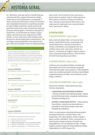 HISTÓRIA
        REDAÇÃO GERAL
            Ç
etc. Além disso, tinha que aceitar a Emenda Platt que                      para os EUA, mas um acordo evitou o que seria a
autorizava aos EUA a ocupar militarmente a região                          terceira guerra mundial. Cuba foi então expulsa da
sempre que se sentir prejudicado e/ou ameaçado. É                          OEA e passou a enfrentar o bloqueio econômico.
nesse contexto que Fidel Castro, Ernesto Che Guevara e                     Hoje, Cuba que é governada por Raul Castro e tem
seus comandados derrubaram os capitalistas do poder                        esperanças de negociação com o atual presidente
em 1956 (Fulgêncio Batista) e através da tática das                        norte-americano B. Obama.
guerrilhas revolucionou o país. Nacionalizou empresas,
promoveu reforma agrária, reformulou a educação etc.
Insatisfeitos, os EUA deixaram de comprar o açúcar                         O FIM DA URSS
cubano, que direcionou seus negócios para a URSS.
Em1961, os norte-americanos então invadem a baia                           O GOVERNO KRUCHEV (1953 a 1964)
dos porcos e são derrotados pelos revolucionários. Um                      Após a morte do ditador Stalin, em março de 1953,
ano depois ameaça bombardear Cuba após descobrir                           assume o poder Nikita Kruchev, promovendo uma
que a URSS havia plantado mísseis na região apontados                      liberalização política. Idealizou a Coexistência
                                                                           Pacíﬁca, entendendo a necessidade de viver sem
   VUNESP                                                                  conﬂitos com os norte-americanos. Durante seu
 O mundo europeu escandalizou-se com a rebelião dos Boxes                  governo, o astronauta Iuri Gagárin chega ao espaço e
 (1900) e se surpreendeu depois com suas consequências, as                 ocorre a desestalinização da Rússia. Crítico ferrenho
 quais, de certo modo, antecipavam os movimentos nacionalistas             de Stalin foi perseguido por suas ideias.
 que iriam revolucionar a China no século XX. As relações entre os
 europeus e o governo imperial chinês, no entanto, contribuíram
 para alimentar reações e ressentimentos populares contra:
                                                                           O GOVERNO BREJNEV (1964 a 1982)
 I)    Os privilégios comerciais concedidos aos comerciantes
       estrangeiros.                                                       Continuou com certas ideias de Nikita, tentando uma
                                                                           aproximação com os EUA, mas ainda dava ao partido
 Proposição VERDADEIRA.                                                    comunista muito poder. No seu governo, a URSS mergulhou
 Os estrangeiros tomavam conta de tudo.
                                                                           numa crise econômica profunda e terminou criando hábitos
 II)   Os navios a vapor, as estradas de ferro e os telégrafos.            vergonhosos perante o mundo, como alcoolismo, uso de
                                                                           drogas e violência.
 Proposição VERDADEIRA.
 Todos estavam nas mãos dos estrangeiros.
                                                                           O GOVERNO DE GORBATCHEV (1982 a 1991)
 III) Os missionários europeus que desfrutavam do direito de
      residência e de pregação.                                            Durante seu comando, a Rússia passou por duas
                                                                           reformas importantes:
 Proposição VERDADEIRA.
 Chegava a usufruir mais poder do que os próprios chineses.                • A PERESTROIKA (REESTRUTURAÇÃO ECONÔMICA)
 IV) A luta de boxe, patrocinada, diariamente, pelos membros                 – Permitia a existência de empresas privadas, redução
     das comunidades diplomáticas estabelecidas em Pequim.                   da interferência do Estado, atuação de multinacionais,
                                                                             inovações tecnológicas etc.
 Proposição FALSA.
 Eram inimigos.                                                            • GLASNOST (LIBERALIZAÇÃO POLÍTICA) – Presos políticos
                                                                             foram libertos, imprensa teve maior abertura, a
 V)    A intervenção dos missionários estrangeiros na administração
                                                                             sociedade foi mais democratizada, houve mais
       dos governos.
                                                                             liberdade de produção etc.
 Proposição VERDADEIRA.
 Chegava a usufruir mais poder do que os próprios chineses.                Porém, os conservadores comunistas deram um golpe e
                                                                           derrubaram Gorbatchev, mas Bóris Yeltsin, líder
 Consideradas as proposições anteriores, assinale:                         progressista, com o apoio popular, restituiu o poder e
 a)    se apenas a proposição IV estiver correta;                          passa a auxiliar o presidente. Porém, nesse período, os
 b)    se todas estiverem corretas;                                        países do leste europeu começam a luta pela suas
 c)    se apenas as proposições I, II, III e V estiverem corretas;
 d)    se apenas as proposições I e V estiverem incorretas;                independências. Em 21 de dezembro de 1991, a antiga
 e)    se apenas as proposições II e III estiverem incorretas.             república soviética funda a CEI (Comunidade dos Estados
                                                                           Independentes) e a URSS chega ao ﬁm.

                                                                      50
 