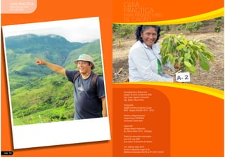 Investigación y Redacción:
Equipo Técnico Fundación AVSI
Ing. Cesar Aguirre Camacho
Ing. Gilder Meza Pérez
Fotografía:
Equipo técnico proyecto Cacao
AVSI - Bagua Grande 2014 - 2016
Diseño y Diagramación:
Cooperativa CEPROAA
Fernando Chilón Ruiz
Impresión
Design House Imprenta
Av. Sáenz Peña 1315 - Chiclayo
Todos los derechos reservados
con el D. Leg. 882
(Ley sobre el Derecho de Autor)
1ra. edición Julio 2015
hecho el depósito legal en la
Biblioteca Nacional del Perú Nº 2015-10333
GUIA
PRACTICA
PARA PRODUCTORES
DE CACAO
pág. 54
GUIA PRACTICA
PARA PRODUCTORES
DE CACAO
 