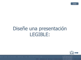 Diseñe una presentación LEGIBLE: Cerrar 