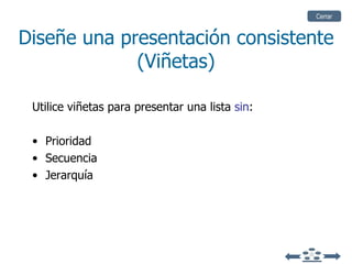 Diseñe una presentación consistente (Viñetas) U tilice   viñetas para presentar una lista  sin : Prioridad Secuencia Jerarquía Cerrar 