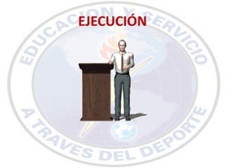 EJECUCIÓN
 