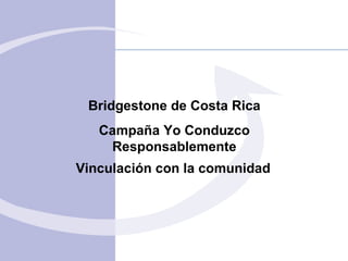 Bridgestone de Costa Rica Campaña Yo Conduzco Responsablemente Vinculación con la comunidad   