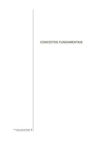 CONCEITOS FUNDAMENTAIS




GUIA PRÁTICO PARA PROGRAMAS
     DE PREVENÇÃO DE DROGAS   1
 