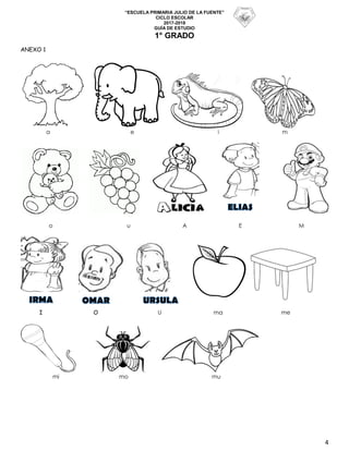 “ESCUELA PRIMARIA JULIO DE LA FUENTE”
CICLO ESCOLAR
2017-2018
GUÍA DE ESTUDIO
1° GRADO
4
ANEXO 1
a e i m
o u A E M
I O U ma me
mi mo mu
 