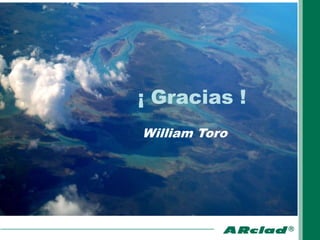 ¡ Gracias !
William Toro
 