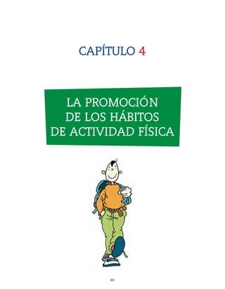 gdp CAP 4

7/12/07

10:16

Página 67

CAPÍTULO 4

LA PROMOCIÓN
DE LOS HÁBITOS
DE ACTIVIDAD FÍSICA

65

 