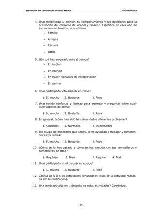 3UHYHQFLyQ GHO FRQVXPR GH DOFRKRO  WDEDFR *XtD GLGiFWLFD
  
 $/2+2/
 (92/8,Ï1 +,67Ï5,$
/DV UHIHUHQFLDV KLVWyULFDV UHODFLRQDGDV FRQ HO DOFRKRO VRQ PXFKDV DO KDEHU
HVWDGR OLJDGR DO GHVDUUROOR GH OD FLYLOL]DFLyQ KXPDQD GHVGH KDFH PiV GH 
DxRV PRPHQWR HQ HO TXH ORV KRPEUHV DSUHQGLHURQ D IDEULFDU YDVLMDV HQ ODV TXH
IHUPHQWDEDQ JUDQRV  IUXWDV PDFKDFDGDV
(V GH UHVHxDU TXH ORV JULHJRV  ORV URPDQRV GHGLFDURQ DO DOFRKRO DOJXQR GH
ORV GLRVHV GH VX PLWRORJtD 'LRQLVLRV  %DFR 