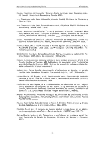 3UHYHQFLyQ GHO FRQVXPR GH DOFRKRO  WDEDFR *XtD GLGiFWLFD
  
6X FRQWHQLGR GH DOFRKRO HV PiV EDMR TXH HO GH RWUDV EHELGDV 'HQWUR
GH HVWH JUXSR HVWiQ HO YLQR OD FHUYH]D  OD VLGUD
%(%,'$6 '(67,/$'$6
6H REWLHQHQ PHGLDQWH XQ SURFHVR DUWLILFLDO GHVWLODQGR XQD EHELGD
IHUPHQWDGD (VWH SURFHGLPLHQWR FRQVLVWH HQ VHSDUDU SRU PHGLR GHO
FDORU XQD VXVWDQFLD YROiWLO DOFRKRO 