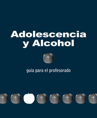 Adolescencia
  y Alcohol

  guía para el profesorado
 