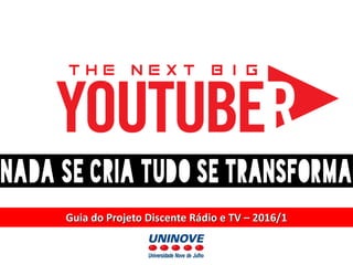 Guia do Projeto Discente Rádio e TV – 2016/1
 