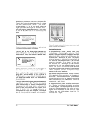 Por exemplo, imagine que você possui um sistema Pro
Tools III de 32 vozes com duas placas Disk I/O. A placa
Disk I/O “ fornece vozes 1 a 16, e a Disk I/O “
            A”                                       B”
fornece as vozes 17 a 32. Se você decide mover uma
região que está no disco rígido da placa Disk I/O “  A”
para uma trilha que está endereçada para o disco rígido
da Disk I/O “ , o Pro Tools irá lhe mostrar o seguinte
              B”
aviso:




                                                                       O quadro de alocação de disco (Disk Allocation) determina onde será
                                                                       copiado o áudio de determinada trilha
Este aviso irá aparecer se você tentar passar uma região para uma
trilha que está endereçada para um disco diferente.
                                                                       Regiões Fantasmas

Por outro lado, se você tentar mudar uma trilha com                    Se você decidir NÃO copiar o arquivo, o Pro Tools
áudio endereçado à uma voz do disco “ para uma
                                         A”                            mostrará o que é chamado regiões fantasmas (“   ghost
voz do disco “ , o Pro Tools mostrará o seguinte aviso:
              B”                                                       regions” As regiões fantasmas ocorrem nos casos em
                                                                               ).
                                                                       que as combinações de barramento SCSI e vozes são
                                                                       inválidas para a reprodução do áudio. Uma região
                                                                       fantasma aparece em cinza (de forma semelhante à
                                                                       uma região em mute) e significa que o áudio não está
                                                                       presente no disco que a voz se refere, e por isso não
                                                                       está disponível para a reprodução do áudio como foi
                                                                       endereçado. Se você tiver regiões fantasmas numa
                                                                       sessão, toda vez que você abrir a sessão lhe será
Este aviso irá aparecer se você tentar mudar uma trilha com áudio do   perguntado se deseja copiar as regiões fantasmas para
disco “ de uma voz do disco “ para uma voz do disco “ .
       A”                       A”                        B”           o disco apropriado, para que você possa usar as
                                                                       regiões com as vozes desejadas.
Esses quadros lhe dão a opção de copiar o arquivo de
                                                                       Para eliminar as regiões fantasmas, copie-as (clicando
áudio para o disco de destino. Se você clicar OK, o
                                                                       OK no quadro do aviso) ou enderece as trilhas para o
Pro Tools copiará o arquivo de áudio inteiro (não apenas
                                                                       disco onde o áudio está armazenado. Você também
uma região) para o folder “ Audio Files” apropriado no
                                                                       pode simplesmente remover as regiões fantasmas da
disco de destino.
                                                                       trilha, selecionando-as com a ferramenta Grabber e
O arquivo de áudio será copiado para o drive que estiver               pressionando a tecla Delete.
especificado no quadro Disk Allocation para aquela
                                                                       As regiões fantasmas podem ainda ser selecionadas
trilha. Antes de copiar os arquivos, considere qual o
                                                                       com o Grabber e movidas ou eliminadas, ou ouvidas
disco para onde você deseja copiar o áudio e qual o
                                                                       da lista de regiões. Elas simplesmente não tocarão da
disco que tem espaço suficiente para copiá-lo. Se o
                                                                       forma como estão endereçadas. Elas podem se tornar
disco de destino não tiver espaço suficiente, o
                                                                       regiões “ ativas” novamente se você colocá-las numa
procedimento de cópia será cancelado e o material
                                                                       trilha/voz que seja válida para a placa Disk I/O
que não tiver sido totalmente copiado será descartado.
                                                                       associada com a região.




74                                                                                                              Pro Tools - Basics
 
