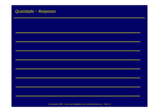 Qualidade - Resposta




__________________________
__________________________
__________________________
__________________________
__________________________
__________________________
__________________________
__________________________
                @ Copyright 2009 – Ivan Luizio Magalhães (ivan_luizio@hotmail.com) – Slide 14
 