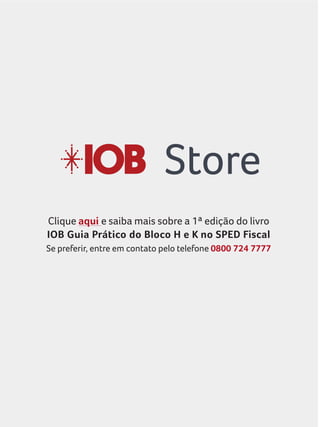Clique aqui e saiba mais sobre a 1ª edição do livro
IOB Guia Prático do Bloco H e K no SPED Fiscal
Se preferir, entre em contato pelo telefone 0800 724 7777
Store
Classificação _Fiscal_Mercadorias.indd 1 14/09/2015 09:35:15
 