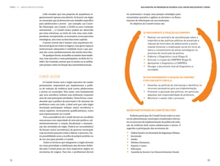 ETAPA 1 l   ARQUITETURA INSTITUCIONAL                                                                      Guia Municipal de Prevenção da Violência Letal contra Adolescentes e Jovens



                                    Cabe ressaltar que esta proposta de arquitetura or-      ter autonomia e ocupar uma posição estratégica para
                                ganizacional é apenas uma diretriz. Se houver um órgão       encaminhar questões e agilizar as decisões e os fluxos
                                no município que já desenvolva um trabalho específico        internos de informação em sua instituição.
                                para adolescentes e jovens – por exemplo, um Conse-              Os objetivos do Comitê Gestor são:
                                lho Municipal, um Comitê, o GGIM ou uma Comissão
                                intersetorial –, o Comitê Gestor poderá ser absorvido


                                                                                                             .
                                por estas estruturas, ao invés de criar uma outra inde-                      A) Previamente à criação da COMPREV:
                                pendente, incorporando, se necessário, novas parcerias                         	Realizar um seminário de sensibilização sobre a
                                estratégicas, tais como as descritas neste capítulo.                            importância das políticas públicas de prevenção e
                                    O ponto central não é manter uma arquitetura ins-                           redução de homicídios de adolescentes e jovens,
                                titucional igual em todos os lugares, mas gerar espaços                         visando fomentar a mobilização social em torno do
                                institucionais adequados à realidade local e que pos-


                                                                                                             .
                                                                                                                tema e o envolvimento de atores estratégicos no
                                sam dar conta satisfatoriamente das tarefas descritas.


                                                                                                             .
                                                                                                                processo de construção da política;
                                    De qualquer forma, aconselha-se manter duas instân-


                                                                                                             .
                                                                                                               	Elaborar o Diagnóstico Local (Etapa 4);
                                cias, uma executiva e outra participativa, na linha do Co-


                                                                                                             .
                                                                                                               	Articular a criação da COMPREV (Etapa 5);
                                mitê e da Comissão, mesmo que os nomes ou as atribui-
                                                                                                               	Apresentar o Diagnóstico à COMPREV;
                                ções possam variar em função das características locais.
                                                                                                               	Divulgar o documento final do Diagnóstico à
                                                                                                                sociedade.


                                Comitê Gestor                                                                B) Posteriormente à criação da COMPREV


                                                                                                             .
                                                                                                             e em conjunto com ela:
                                    O Comitê Gestor será o órgão executivo de caráter


                                                                                                             .
                                permanente, responsável por implementar a políti-                              	Desenhar as políticas de intervenção e identificar os
                                ca de redução da violência letal contra adolescentes                             recursos necessários para sua implementação;



                                                                                                             .
                                e jovens no município. Para tanto, será fundamental                            	 Promover a aplicação das políticas, em particular
                                que seus membros tenham essa atribuição enquanto                                 daquelas sob responsabilidade da prefeitura;
                                uma de suas principais atividades. Desta forma, consi-                         	 Monitorar e avaliar todo o processo.
                                derando que a política de prevenção é de interesse da
                                prefeitura como um todo, o ideal será que cada órgão
                                municipal participante indique um(a) servidor(a) e
                                um(a) suplente, tecnicamente qualificados(as), como          Quem participará do Comitê Gestor?
                                seus representantes no Comitê.
                                                                                                 Poderão participar do Comitê Gestor todos os seto-
                                     Para a presidência do Comitê deverá ser escolhida
                                                                                             res da administração municipal considerados relevan-
                                uma pessoa com capacidade de articular política e ad-
                                                                                             tes no processo de implementação da política de redu-
                                ministrativamente a criação, fiscalização e manuten-
                                                                                             ção da violência letal contra adolescentes e jovens. É


                                                                                             .
                                ção das atividades do órgão. Poderá ser incumbido(a)
                                                                                             sugerida a participação das secretarias de:


                                                                                             .
                                da função um(a) secretário(a) de governo municipal,


                                                                                             .
                                cuja secretaria passaria então a liderar o processo. Ou-      	 Defesa Social e/ou Secretaria de Segurança Urbana;


                                                                                             .
                                tra possibilidade seria a escolha do próprio prefeito ou      	Juventude;


                                                                                             .
                                de seu vice para presidir o Comitê.                           	Saúde;


                                                                                             .
                                     Todos os técnicos que integrarem o órgão deverão         	 Direitos Humanos;


                                                                                             .
                                ter como prioridade a viabilização das decisões defini-       	 Esporte e Lazer;
                                das pelo Comitê junto aos seus respectivos órgãos ou          	Educação;
                                secretarias de origem. Para isto, o profissional deverá       	 Assistência Social e/ou Desenvolvimento Social;


32                                                                                                                                                                                 33
 