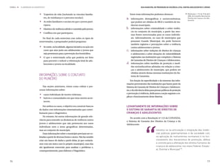 .
ETAPA 4 l   ELABORAÇÃO DO DIAGNÓSTICO                                                                         Guia Municipal de Prevenção da Violência Letal contra Adolescentes e Jovens



                                 	 Trajetória de vida (incluindo os vínculos familia-             Entre estas informações podemos destacar:                   39.	Resolução n. 113, de 19 de abril



                               .
                                                                                                                                                                  2006, do Conselho Nacional de
                                   res, de vizinhança e o percurso escolar);                   a.	 informações demográficas e socioeconômicas,                    Direitos da Criança e do Ado-
                                                                                                                                                                  lescente.
                                 	 As redes familiares e sociais em que o jovem parti-

                               .
                                                                                                   que podem ser obtidas do IBGE e também de ins-
                                   cipava;                                                         tâncias municipais;


                               .
                                 	 Histórico de violência sofrido e cometido pelo jovem;       b.	 informações sobre criminalidade e sobre violên-
                                                                                                   cia no conjunto do município, a partir das mes-
                                 	 Conflitos em que participava;
                                                                                                   mas fontes mencionadas para os casos individu-
                                  No final de cada entrevista com todos os tipos de                ais. Adicionalmente, no caso de municípios que


                               .
                               entrevistados, o pesquisador poderá perguntar:                      possuam Guarda Municipal, ela pode fornecer
                                                                                                   também registros e percepções sobre a violência
                                 	 Se existe, na localidade, alguma iniciativa ou ação em          contra adolescentes e jovens;
                                   curso que atue junto aos adolescentes e jovens que          c.	 informações sobre violações de direitos de crianças

                               .
                                   seja promissora para a prevenção dos homicídios;                e adolescentes e sobre situações de vulnerabilidade
                                 	 O que o entrevistado acha que poderia ser feito                 registradas nas instituições que compõem o Sistema
                                   para prevenir e reduzir a vitimização letal de ado-             de Garantias de Direitos de Crianças e Adolescentes;
                                   lescentes e jovens na localidade.                           d.	 informações sobre medidas de proteção e medi-
                                                                                                   das socioeducativas adotadas em relação a crian-
                                                                                                   ças e adolescentes do município, que podem ser
                                                                                                   obtidas através destas mesmas instituições do Sis-
                               Informações sobre o Conjunto                                        tema de Garantias.
                               do Município
                                                                                                   Em função da especificidade e do interesse das infor-
                                                                                               mações provenientes das instituições que fazem parte do
                                  Nas seções anteriores, vimos como coletar e pro-             Sistema de Garantia de Direitos de Crianças e Adolescen-


                               .
                               cessar informações sobre:                                       tes, e da relevância delas para pensar políticas de proteção


                               .
                                                                                               e prevenção à violência, dedicamos a seção seguinte a ex-
                                 	 casos individuais de mortes violentas;
                                                                                               plicar o funcionamento deste Sistema.
                                 	 bairros e comunidades em que estas mortes acon-
                                   tecem.

                                   Em ambos os casos, o objetivo era construir bancos          Levantamento de informações sobre
                               de dados com informações sistematizadas que contri-             o Sistema de Garantia de Direitos de
                               buíssem para o diagnóstico.                                     Crianças e Adolescentes
                                   No entanto, há outras informações de grande rele-
                                                                                                  De acordo com a Resolução nº 113 do CONANDA,
                               vância para entender as dinâmicas de violência contra
                                                                                               o Sistema de Garantia dos Direitos da Criança e do
                               jovens e adolescentes que não pertencem aos casos               Adolescente:
                               individuais nem a áreas geográficas determinadas,
                               mas ao conjunto do município.                                                                   constitui-se na articulação e integração das instân-
                                   Estas informações sobre o município precisam ser co-                                        cias públicas governamentais e da sociedade civil,
                               letadas a partir de diversas fontes e atores. Não faz sentido                                   na aplicação de instrumentos normativos e no fun-
                               criar um banco de dados a partir delas, já que contaría-                                        cionamento dos mecanismos de promoção, defesa
                               mos com um único caso (o próprio município), mas elas                                           e controle para a efetivação dos direitos humanos da
                               são igualmente essenciais para analisar o problema e,                                           criança e do adolescente, nos níveis Federal, Estadu-
                                                                                                                               al, Distrital e Municipal”39.
                               consequentemente, para elaborar o Diagnóstico.



76                                                                                                                                                                                            77
 