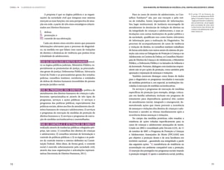 ETAPA 4 l   ELABORAÇÃO DO DIAGNÓSTICO                                                                      Guia Municipal de Prevenção da Violência Letal contra Adolescentes e Jovens



                                   A proposta é que os órgãos públicos e as organi-             Para os casos de mortes de adolescentes, os Con-             40.	O artigo 131 do Estatuto da
                                                                                                                                                                 Criança e do Adolescente (ECA)
                               zações da sociedade civil que integram esse sistema         selhos Tutelares40 são, por sua vocação e pela roti-                  define o Conselho Tutelar como
                               exerçam as suas funções, em uma perspectiva de atua-        na de trabalho, fontes importantes de informações.                    “órgão permanente e autônomo,
                                                                                                                                                                 não jurisdicional, encarregado
                               ção em rede, a partir de três eixos estratégicos relacio-   Seu lugar institucional, de instância encarregada do                  pela sociedade de zelar pelo
                               nados aos Direitos Humanos:                                 atendimento às denúncias de violação de direitos ou                   cumprimento dos direitos da
                                                                                                                                                                 criança e do adolescente, defi-
                                                                                           da integridade de crianças e adolescentes, e suas ar-
                               I.	defesa;                                                                                                                        nidos nesta Lei”.
                                                                                           ticulações com outras instituições do poder público e
                               II.	 promoção; e
                                                                                           da sociedade, qualificam-nos como fontes relevantes
                               III.	controle de sua efetivação.
                                                                                           de informação para a realização do Diagnóstico. No
                                   Cada um destes eixos envolve atores que possuem         processo de acompanhamento de casos de violência
                               informações relevantes para o processo de diagnósti-        e violação de direitos, os conselhos tutelares trabalham
                               co, na medida em que lidam com casos de violações           de forma articulada com outros atores do sistema de pro-
                               de direitos e dinâmicas de violência que podem levar        teção, tais como as Delegacias de Proteção à Criança e ao
                               à letalidade de adolescentes.                               Adolescente; os Centros de Defesa; os Conselhos Munici-
                                                                                           pais de Direitos da Criança e do Adolescente, o Ministério
                               Eixo da Defesa dos Direitos Humanos: envol-
                                                                                           Público, a Defensoria Pública e os Juizados da Infância e
                               ve os órgãos públicos judiciais; Ministério Público, es-
                                                                                           da Juventude. Portanto, dialogam com instâncias respon-
                               pecialmente as promotorias de justiça, as procurado-
                                                                                           sáveis não só por ações de proteção, como também pela
                               rias gerais de justiça; Defensorias Públicas; Advocacia
                                                                                           apuração e reparação de ameaças e violações.
                               Geral da União e as procuradorias gerais dos estados;
                                                                                                Também merecem destaque como fontes de dados
                               polícias; conselhos tutelares; ouvidorias e entidades
                                                                                           para o diagnóstico os programas vinculados à execução
                               de defesa de direitos humanos incumbidas de prestar
                                                                                           de medidas protetivas e, em especial, as instituições vin-
                               proteção jurídico-social.
                                                                                           culadas à execução de medidas socioeducativas.
                               Eixo da Promoção dos Direitos: a política de                     Os serviços e programas de execução de medidas
                               atendimento dos direitos humanos de crianças e ado-         específicas de proteção (por exemplo, abrigo, coloca-
                               lescentes operacionaliza-se através de três tipos de        ção em família substituta, inclusão em programa de
                               programas, serviços e ações públicas: 1) serviços e         tratamento para dependência química) têm caráter
                               programas das políticas públicas, especialmente das         de atendimento inicial, integrado e emergencial, de-
                               políticas sociais, afetos aos fins do atendimento dos di-   senvolvendo ações que visem prevenir a ocorrência
                               reitos humanos de crianças e adolescentes; 2) serviços      de ameaças e violações dos direitos de crianças e ado-
                               e programas de execução de medidas de proteção de           lescentes e atender as vítimas imediatamente após a
                               direitos humanos e; 3) serviços e programas de execu-       ocorrência destas ameaças e violações.
                               ção de medidas socioeducativas e assemelhadas.                   No campo das medidas protetivas, cabe ressaltar a
                                                                                           existência de ações voltadas especificamente para os
                               Eixo do Controle e Efetivação do Direito:                   casos de crianças e adolescentes ameaçados de morte.
                               realizado através de instâncias públicas colegiadas pró-    Criado em 2003 e consolidado pelo Decreto 6.231, de 11
                               prias, tais como: 1) conselhos dos direitos de crianças     de outubro de 2007, o Programa de Proteção a Crianças
                               e adolescentes; 2) conselhos setoriais de formulação e      e Adolescentes Ameaçados de Morte (PPCAAM) tem
                               controle de políticas públicas; e 3) os órgãos e os pode-   por objetivo a proteção destes e de seus familiares em
                               res de controle interno e externo definidos na Consti-      território nacional -, garantindo sua integridade a partir
                               tuição Federal. Além disso, de forma geral, o controle      das seguintes ações: “1) transferência de residência ou
                               social é exercido soberanamente pela sociedade civil,       acomodação em ambiente compatível com a proteção;
                               através das suas organizações e articulações represen-      2) inserção dos protegidos em programas sociais visando
                               tativas (Secretaria de Direitos Humanos, 2011).             à proteção integral; 3) apoio e assistência social, jurídica,



78                                                                                                                                                                                          79
 