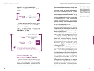 ETAPA 4 l   ELABORAÇÃO DO DIAGNÓSTICO                                                                  Guia Municipal de Prevenção da Violência Letal contra Adolescentes e Jovens



                                   Uma outra forma de calcular o Risco Relativo é a     res correm maiores riscos em casa. Outros trabalhos            43.	Vale ressaltar que não existe
                                                                                                                                                           informação sobre a orientação
                               razão entre o IHA de dois grupos diferentes.             mostram que os negros possuem mais riscos de serem                 sexual das vítimas de homicídio
                                  Por exemplo, o IHA dos negros sobre o IHA dos         vítimas de homicídios do que os brancos. Estas ca-                 nos registros oficiais da Saúde e
                                                                                                                                                           da Polícia. Entretanto, conside-
                               brancos:                                                 racterísticas precisam ser apuradas e analisadas para              rando a relevância da violência
                                                                                                                                                           que vitima especificamente Lés-
                                                                                        verificar qual é a realidade específica do município.
                                                                                                                                                           bicas, Gays, Bissexuais, Travestis,
                                                                                        Torna-se fundamental para a geração do Diagnóstico                 Transexuais e Transgêneros
                                                                                                                                                           (LGBT), vale a pena tentar obter
                                                                                        analisar os grupos considerados vulneráveis, seja por              as informações relacionadas à
                                                               IHA dos Negros           conta da cor, do gênero, da orientação sexual43 ou do              orientação sexual da vítima atra-
                                        risco relativo
                                               por cor   =     IHA dos Brancos          estrato social no qual estão inseridas as vítimas. É den-
                                                                                                                                                           vés das entrevistas qualitativas.

                                                                                        tro desta perspectiva que se insere a importância de
                                                                                        elaborar o perfil dos adolescentes e jovens vítimas de
                                                                                        homicídio. Este perfil fornecerá informações básicas
                                  Em geral, o grupo de maior risco relativo é coloca-   acerca das características dessas vítimas (gênero, ida-
                               do no numerador e o outro no denominador, de forma       de, cor, escolaridade, estado civil, etc.).
                               que o valor final seja superior a 1.                         As entrevistas, cujos roteiros serão apresentados
                                                                                        posteriormente, permitirão complementar o Banco de
                                                                                        Dados com outro tipo de informações qualitativas so-
                               Exemplo: Risco relativo de homicídios por
                                                                                        bre o fato e a vítima, tais como estilo de vida, estrutura
                               sexo no Brasil em 2008
                                                                                        familiar, rede de relações, etc.
                                                                                            A partir deste levantamento será possível responder à
                                                             Taxa de adolescentes
                                                                                        seguinte pergunta: Quais são os grupos mais vulneráveis?
                                                                   homens                   A elaboração do perfil dos adolescentes e jovens
                                        risco relativo
                                              por SEXO   =                              assassinados terá como objetivo disseminar infor-
                                                             Taxa de adolescentes
                                                                   mulheres             mações sobre o fenômeno e identificar padrões que
                                                                                        possam orientar os gestores no desenvolvimento de
                                                               79,8                     políticas públicas direcionadas à prevenção e redução
                                        risco relativo
                                           por gênero    =      5,8       =      13,8   de homicídios contra este grupo etário. Os dados que
                                                                                        compõem o perfil poderão ser extraídos do Banco de
                                                                                        Dados de Vítimas Fatais.
                               Os adolescentes do sexo masculino apresentam                 O perfil das vítimas poderá ser apresentado por
                               um risco 13,8 vezes maior de serem vítimas de            meio de tabelas e gráficos, utilizando o número de ví-
                               homicídio do que as adolescentes do sexo feminino.       timas e as taxas correspondentes. Simultaneamente,
                                                                                        será essencial cruzar as informações das diferentes
                                                                                        variáveis, estabelecendo, por exemplo, relações entre
                                                                                        sexo, o motivo e o local do crime, até compor um ce-
                                                                                        nário inteligível de quem e como eram esses adoles-
                               Elaboração do perfil dos
                                                                                        centes e jovens assassinados. Além disso, após traçar
                               adolescentes vítimas de homicídio
                                                                                        o perfil destas vítimas de homicídios, será possível
                                  Algumas características colocam certas pessoas em     compará-lo com o perfil geral do total dos adolescen-
                               maior risco que outras, pois aumentam sua probabili-     tes residentes no município. Assim, torna-se praticável
                               dade de serem vítimas. Alguns estudos afirmam, por       avaliar que características dos indivíduos aumentam o
                               exemplo, que os jovens do sexo masculino estão mais      risco e, em decorrência disto, que políticas preventivas
                               expostos à violência em locais públicos, e as mulhe-     poderão ser formuladas.


90                                                                                                                                                                                        91
 