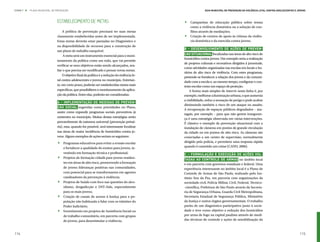 ETAPA 7 l   PLANO MUNICIPAL DE PREVENÇÃO                                                                      Guia Municipal de Prevenção da Violência Letal contra Adolescentes e Jovens



                               Estabelecimento de Metas                                        .	 Campanhas de educação pública sobre temas


                                                                                               .
                                                                                                  como a violência doméstica ou a solução de con-
                                   A política de prevenção precisará ter suas metas               flitos através de mediações;
                               claramente estabelecidas antes de ser implementada.              	 Criação de centros de apoio às vítimas da violên-
                               Estas metas deverão estar pautadas no Diagnóstico e                cia doméstica e da exercida contra jovens.
                               na disponibilidade de recursos para a construção de
                                                                                               B – Desenvolvimento de ações de preven-
                               um plano de trabalho exequível.
                                                                                               ção situacional focalizadas nas áreas de alto risco de
                                    A meta será um instrumento essencial para o moni-
                                                                                               homicídios contra jovens. Um exemplo seria a realização
                               toramento da política como um todo, que vai permitir
                                                                                               de projetos culturais e recreativos dirigidos à juventude,
                               verificar se seus objetivos estão sendo alcançados, ava-
                                                                                               como atividades organizadas nas escolas em locais e ho-
                               liar o que precisa ser modificado e pensar novas metas.
                                                                                               rários de alto risco de violência. Com estes programas,
                                   O objetivo final da política é a redução da violência le-
                                                                                               pretende-se fortalecer a relação dos jovens e da comuni-
                               tal contra adolescentes e jovens no município. Entretan-        dade com a escola e, ao mesmo tempo, configurar o con-
                               to, em curto prazo, poderão ser estabelecidas metas mais        texto escolar como um espaço de proteção.
                               específicas, que possibilitem o monitoramento da aplica-            A forma mais simples de intervir nesta linha é, por
                               ção da política. Entre elas, poderão ser consideradas:          exemplo, melhorar a iluminação urbana, o que aumenta
                                                                                               a visibilidade, reduz a sensação de perigo e pode acabar
                               A – Implementação de medidas de preven-
                                                                                               diminuindo também o risco de um ataque ou assalto.
                               ção social sugeridas como prioridades no Plano,
                                                                                               A recuperação de espaços públicos degradados – ma-
                               assim como expandir programas sociais preventivos já
                                                                                               tagais, por exemplo – para que não gerem inseguran-
                               existentes no município. Muitas destas estratégias serão
                                                                                               ça é uma estratégia observada em várias intervenções.
                               provavelmente de natureza universal (prevenção primá-           É clássico o exemplo de prevenção situacional com a
                               ria), mas, quando for possível, será interessante focalizar     instalação de câmeras em pontos de grande circulação
                               nas áreas de maior incidência de homicídios contra jo-          da cidade ou em pontos de alto risco. As câmeras são


                               .
                               vens. Alguns exemplos de ações seriam os seguintes:             conectadas a um centro de supervisão, normalmente
                                 	 Programas educativos para evitar a evasão escolar           dirigido pela polícia, e permitem uma resposta rápida
                                                                                               quando é cometido um crime (CANO, 2006).


                               .
                                   e fortalecer a qualidade do ensino para jovens, in-
                                   vestindo em formação técnica e profissional;                C – Formulação e execução de ações vol-
                                 	 Projetos de formação cidadã para jovens residen-
                                                                                               tadas ao controle de armas no âmbito local
                                   tes em áreas de alto risco, promovendo a formação           e em parceria com governos estaduais e federal. Uma
                                   de jovens lideranças positivas nas comunidades,             experiência interessante no âmbito local é o Plano de


                               .
                                   com potencial para se transformarem em agentes              Controle de Armas de São Paulo, realizado pelo Ins-
                                   catalisadores da prevenção à violência;                     tituto Sou da Paz, em parceria com organizações da
                                 	 Projetos de Saúde com foco nas questões do alco-            sociedade civil, Polícia Militar, Civil, Federal, Técnico-


                               .
                                   olismo, drogadicção e DST-Aids, especialmente               -científica, Prefeitura de São Paulo através da Secreta-
                                   para os mais jovens;                                        ria de Segurança Urbana, Guarda Civil Metropolitana,
                                 	 Criação de canais de acesso à Justiça para a po-            Secretaria Estadual de Segurança Pública, Ministério



                               .
                                   pulação não habituada a lidar com os trâmites do            da Justiça e outros órgãos governamentais. O trabalho
                                   Poder Judiciário;                                           partiu de um diagnóstico participativo junto à socie-
                                 	 Investimento em projetos de Assistência Social ou           dade e teve como objetivo a redução dos homicídios
                                   de trabalho comunitário, em parceria com grupos             por arma de fogo na capital paulista através de medi-
                                   de jovens, para desestimular a violência;                   das técnicas de controle e ações de sensibilização da



114                                                                                                                                                                                 115
 