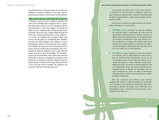 ETAPA 7 l   PLANO MUNICIPAL DE PREVENÇÃO                                                   Guia Municipal de Prevenção da Violência Letal contra Adolescentes e Jovens



                               um perfil diferente. O primeiro passo de um plano de                       A avaliação do impacto do Plano deve ser fei-
                               avaliação é sempre a avaliação de processo, que fre-                   ta através de indicadores. O indicador central é o
                               quentemente também é chamada de monitoramento.                         que mensura a violência letal: a taxa de homicídios para
                                                                                                      as idades selecionadas ou o Índice de Homicídios na Ado-
                               B – Avaliação de impacto ou de resultados                              lescência (IHA).
                               – Mensura o grau em que os objetivos previstos nas
                               metas foram atingidos pelo programa. Este é o princi-                      Estas taxas ou índices de violência devem ser subme-
                               pal critério para avaliar o sucesso de qualquer política.              tidos a dois tipos de comparações:
                               Contrariamente a uma visão ingênua encontrada em
                               alguns setores, a aplicação das medidas não garante os                 1.	 internas, isto é, contrastar os níveis de violência
                               resultados. No nosso caso, o objetivo final não pode ser                   do município após a implantação do Plano com os
                               outro que a redução dos homicídios contra adolescen-                       que existiam anteriormente no mesmo município. O
                               tes e jovens. Se a política não conseguiu reduzir estas                    ideal é obter informações anuais ou mensais durante
                               mortes, ela não pode ser considerada bem sucedida,                         um período relativamente longo, que permita esti-
                               por mais que tenha atingido outros objetivos, como a                       mar tendências e o impacto do projeto nelas. Se a
                               participação social ou a conscientização sobre o proble-                   incidência da violência letal no município cai signifi-
                               ma. Contudo, não basta que as metas tenham sido cum-                       cativamente após a implantação do programa, isto é
                               pridas, é preciso verificar que esta mudança seja conse-                   um claro indício de um efeito positivo;
                               quência do efeito do programa. Isto é o mais difícil de
                               provar do ponto de vista metodológico. Por exemplo, é                  2.	 externas, ou seja, comparar os níveis de violência
                               possível que os homicídios contra adolescentes tenham                      no município com os observados em outros municí-
                               diminuído em função de mudanças econômicas ou de                           pios de características semelhantes. Assim, se há
                               alterações nas dinâmicas criminais, elementos que não                      uma queda na taxa de homicídios de jovens no mu-
                               dizem respeito ao Plano de Prevenção. Quando este for                      nicípio que aplicou o Plano enquanto outras locali-
                               o caso, não cabe falar em impacto do programa, por                         dades parecidas continuam no mesmo patamar este
                               mais que o objetivo tenha sido alcançado.                                  é um argumento ainda mais forte na direção de um
                                                                                                          impacto positivo. A seleção de municípios com um
                                                                                                          perfil compatível ao nosso em todas as dimensões
                                                                                                          relevantes para a violência é essencial para a valida-
                                                                                                          de desta comparação.

                                                                                                         Além dos indicadores de violência, estas mesmas
                                                                                                      comparações internas e externas podem ser realizadas
                                                                                                      com indicadores que mensurem dimensões intermedi-
                                                                                                      árias para o objetivo do projeto, como poderiam ser a
                                                                                                      participação social, a inserção social dos jovens, a per-
                                                                                                      manência na escola, etc.




120                                                                                                                                                              121
 