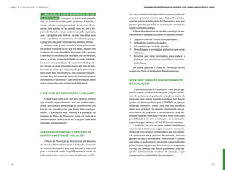 ETAPA 7 l   PLANO MUNICIPAL DE PREVENÇÃO                                                                Guia Municipal de Prevenção da Violência Letal contra Adolescentes e Jovens



                               C – Avaliação de custo-benefício ou de cus-                no, caso contrário será impossível comparar a situação
                               to-efetividade – Compara os objetivos alcançados           anterior e posterior à intervenção. Muitas destas infor-
                               com os custos incorridos pelo programa. Especifica-        mações prévias já farão parte do Diagnóstico, mas será
                               mente, calcula o custo por unidade de sucesso. Obvia-      preciso garantir que todas as informações necessárias
                               mente, esta questão só faz sentido uma vez que o im-       sejam coletadas a tempo.
                               pacto do Plano foi comprovado. Como já foi explicado,          O Plano deve descrever em detalhe a estratégia de mo-


                                                                                          .
                               caso o programa seja ineficaz, ou seja, não atinja suas    nitoramento e avaliação, incluindo os seguintes pontos:


                                                                                          .
                               metas, o problema do custo torna-se irrelevante, porque


                                                                                          .
                                                                                           	 Objetivos e metas a serem acompanhados;
                               o programa não pode continuar nos mesmos termos.

                                                                                          .
                                                                                           	 Indicadores a serem calculados;
                                   Se tanto custo quanto benefício estão mensurados        	 Informações que serão levantadas;



                                                                                          .
                               em termos econômicos, ou seja em Reais, falamos em          	 Metodologias e estratégias avaliativas que serão
                               avaliação de custo-benefício. Por outro lado, quando          utilizadas;
                               o benefício é concebido em unidades não monetárias,         	 Recursos que serão necessários para realizar a
                               usa-se o termo custo-efetividade ou custo-utilidade.          avaliação, que deverão ser incluídos no orçamen-
                               No nosso caso, a avaliação de custo efetividade pode-         to do Plano.
                               ria calcular os Reais investidos para cada vida de ado-
                                                                                             Em outras palavras, o Plano de Prevenção deverá
                               lescente ou jovem que foi poupada pela intervenção.
                                                                                          conter um Plano de Avaliação e Monitoramento.
                               Para poder falar em eficiência, este custo por vida pre-
                               servada deve ser menor do que o de outros programas
                               alternativos. O problema é que esta informação sobre       Quem deve conduzir o monitoramento
                               outros programas nem sempre está disponível.               e a avaliação?

                                                                                              O monitoramento é comumente uma função ge-
                               O que deve ser monitorado e avaliado?                      rencial e pode ser desenvolvido pelas próprias instân-
                                                                                          cias do projeto, acompanhando a implementação do
                                   O ideal é que cada ação que faça parte da política     programa para propor medidas corretivas. Esta função
                               seja avaliada separadamente, mas isto poderá repre-        poderá ser desempenhada pela COMPREV ou por um
                               sentar dificuldades metodológicas consideráveis, em        subgrupo específico, criado para este fim, escolhido
                               função das considerações que foram feitas anterior-        entre seus membros. No entanto, dependendo das ca-
                               mente. A alternativa mais comum é a avaliação do           racterísticas do programa, o monitoramento pode de-
                               impacto do Plano de Prevenção como um todo. Já o           mandar bastante dedicação e esforço. Neste caso, outra
                               monitoramento pode e deve ser feito para cada uma          possibilidade é recorrer a indicações ou contratações
                               das ações separadamente.                                   especificas que auxiliem a COMPREV neste processo.
                                                                                              A avaliação, por sua vez, pode ser feita também por
                                                                                          uma instância interna que sugira correções. Entretanto,
                               Quando deve começar o processo de                          dentro de certo tempo é recomendável que uma instân-
                               monitoramento e de avaliação?                              cia externa assuma o processo de avaliação, pois isso
                                                                                          garante isenção e neutralidade. Infelizmente, é comum
                                   O Plano de Prevenção já deve incluir um desenho        que todas as avaliações de um projeto sejam realizadas
                               do processo de monitoramento e avaliação, incluindo        pelas próprias equipes que desenvolvem os programas,
                               os recursos destinados para este fim. Isto é essencial     ou seja, por pessoas cujo futuro profissional pode de-
                               para o sucesso da tarefa. Especificamente a coleta de      pender diretamente do resultado da avaliação, o que
                               informações deve começar antes da aplicação do Pla-        compromete a credibilidade dos resultados.


124                                                                                                                                                                            125
 