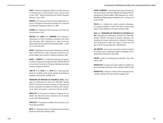 REFERÊNCIAS BIBLIOGRÁFICAS                                                                                      Guia Municipal de Prevenção da Violência Letal contra Adolescentes e Jovens



                             CANO, I. Políticas de Segurança Pública no Brasil: tentativas     PIQUET CARNEIRO. L. Determinantes do Crime na América La-
                             de modernização e democratização versus a guerra contra           tina: Rio de Janeiro e São Paulo. [Relatório de Pesquisa] USP: De-
                             o crime. SUR – Revista Internacional de Direitos Humanos.         partamento de Ciência Política, 1999. Disponível em: <http://
                             Número 5, Ano 3, 2006.                                            wbln0018.worldbank.org/lac/lacinfoclient.nsf/>, acesso em 03
                                                                                               de set. de 2010.
                             CHÁVEZ, L.M. Violencia en barrios críticos: explicaciones te-
                             óricas y estratégias de intervención basadas em el papel de
                                                                                               ROLIM, M. A síndrome da rainha vermelha: policiamen-
                             la comunidad. Santiago de Chile: Cesc, 2009.
                                                                                               to e segurança pública no Século XXI. Rio de Janeiro: Jorge
                                                                                               Zahar; Oxford, Inglaterra: University of Oxford, 2006.
                             CLARKE, R. V. Situational Crime Prevention. New York: Har-
                             row and Heston, 1992.
                                                                                               RUA, M.G. PROGRAMA DE REDUÇÃO DA VIOLÊNCIA LE-
                                                                                               TAL. Homicídios na Adolescência no Brasil: IHA 2005/2007.
                             FREITAS, M.V., LEON, O.D. e ABRAMO, H.W. Juventude e
                                                                                               Brasília: UNICEF/ Secretaria de Direitos Humanos/ Ob-
                             Adolescência no Brasil: referências conceituais. São Paulo:
                                                                                               servatório de Favelas/ Laboratório de Análise da Violência,
                             Ação Educativa, 2005. Disponível em: <http://www.casa-
                                                                                               2010. Disponível em <http://prvl.org.br/>, acesso em: 16 de
                             dajuventude.org.br/media/juventudenobrasil.pdf>, acesso
                                                                                               Jan. de 2010: Notas Introdutórias, 2000 (Mimeo).
                             em: 14 de Dez de 2010.

                                                                                               UN-HABITAT. Guía para la prevención local hacia políticas
                             KAHN, T. Indicadores em prevenção municipal de criminali-
                                                                                               de cohesión social y seguridad ciudadana. Santiago: Univer-
                             dade. In: SENTO SÉ, J.T. (org.). Prevenção da violência, o pa-
                                                                                               sidad Alberto Hurtado de Chile, 2009.
                             pel das cidades. Rio de Janeiro: Civilização Brasileira, 2005.

                                                                                               UNICEF. Guide for monitoring and evaluation. New York:
                             KAHN, T. e ZANETIC, A. O Papel dos Municípios na Seguran-
                                                                                               Unicef, 1990.
                             ça Pública. [Relatório de Pesquisa] Brasília: SENASP, 2005. 83
                             p. (Concursos Nacionais de Pesquisas Aplicadas em Justiça
                                                                                               WAISELFISZ, J.J. (coord.). Juventude, violência e cidadania: os
                             Criminal e Segurança Pública).
                                                                                               jovens de Brasília. São Paulo: Cortez; Brasília: UNESCO, 1998.

                             LIMA JR., O. B.; SILVA, A. A.; LEITE, M. C. Intervenção pla-
                                                                                               WAISELFISZ, J.J. Mapa da Violência 2010: anatomia dos ho-
                             nejada na realidade social: escopo e limites da pesquisa de
                                                                                               micídios no Brasil. São Paulo: Instituto Sangari, 2010.
                             avaliação. Rio de Janeiro: IUPERJ, 1978.

                             PROGRAMA DE REDUÇÃO DA VIOLÊNCIA LETAL. Homi-
                             cídios na Adolescência no Brasil: IHA 2005/2007. Brasília:
                             UNICEF/ Secretaria de Direitos Humanos/ Observatório de
                             Favelas/ Laboratório de Análise da Violência, 2010. Disponí-
                             vel em <http://prvl.org.br/>, acesso em: 16 de Jan. de 2010.

                             SENTO SÉ, J.T. Prevenção da Violência e Redução da Leta-
                             lidade: uma discussão teórico-conceitual. Rio de Janeiro,
                             [s.n.d]. (Texto Mimeografado).

                             SENTO SÉ, J.T. Prevenção e Letalidade. Rio de Janeiro, [s.n.d].
                             (Texto Mimeografado).

                             NETO, T.D. Segurança urbana. O modelo de nova prevenção.
                             São Paulo: Revista dos Tribunais, 2005.



130                                                                                                                                                                                   131
 