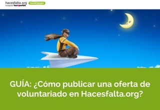 1
Business Growth
Your great subtitle in this line
GUÍA: ¿Cómo publicar una oferta de
voluntariado en Hacesfalta.org?
 