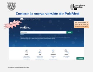 Realizadopor MPSS Jessica Brenda MarínJuárez
Este 2020 PubMed ha
hecho a su motor de
búsquedamás amigable
 